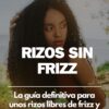 E-book Rizos sin frizz Rizos sin frizz: La guía definitiva para unos rizos libres de frizz y esponjamiento.